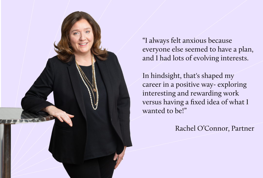 Rachel never felt like she knew what she wanted to do, which in hindsight shaped her career in a positive way.